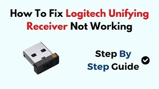 How To Fix Logitech Unifying Receiver Not Working