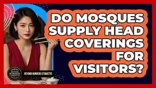 Do Mosques Supply Head Coverings for Visitors?