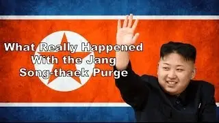 What Really Happened With the Jang Song thaek Purge