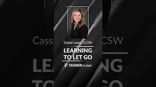 Learning To Let Go with Cassie Lopez, LCSW at Tanner Clinic #shorts