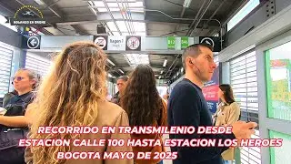 RECORRIDO DE ESTACION TRANSMILENIO CALLE 100 A LOS HEROES   BOGOTA MAYO DE 2025