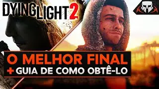 O MELHOR FINAL [COMPLETO] + Guia de como obtê-lo – Dying Light 2