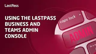 Использование консоли администратора LastPass Business и Team