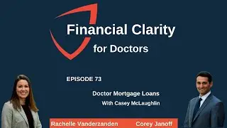 Financial Clarity for Doctors: Doctor Mortgage Loans w  Casey McLaughlin