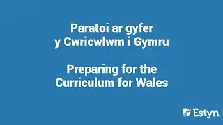 Introduction to Preparing for the Curriculum for Wales (1/3)