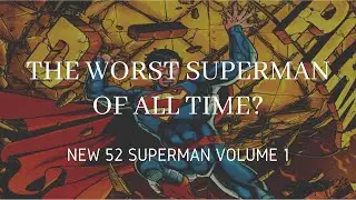 The Worst Superman of all Time? (New 52 Superman Vol 1)