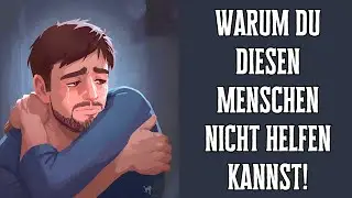 Es ist ein Irrtum! Warum du diesen Menschen nicht helfen kannst!