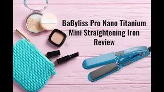 BaByliss Pro Nano titanium mini straightening iron review