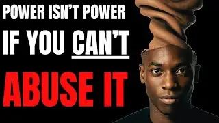 The Flawed Philosophy: &ldquo;Power Isn&rsquo;t Power If You Can&rsquo;t Abuse it&rdquo;
