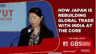 Japan&ndash;India Trade Bridge: The Next Phase Of Global Manufacturing | Akiko Okumura | GBS | ET Now