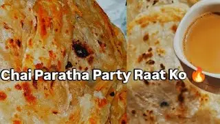 Raat Ko Chai Paratha Party 🫣 | Special Paratha ka Saat Chai 