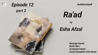 Suspense based |Romantic Urdu Novel |Rude Hero | Raad by Esha Afzal | Ep 12 part 2