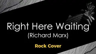 Right Here Waiting (Rock Cover)
