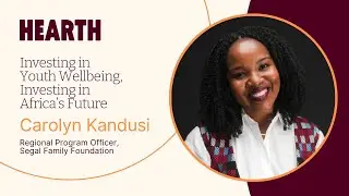 Stories From the Hearth | Investing in Wellbeing, Investing in Africa's Future: Carolyn Kandusi