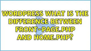 Wordpress: What is the difference between front-page.php and home.php?