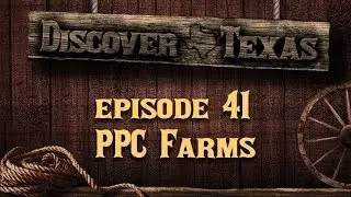Discover Texas Episode 41 PPC Farms