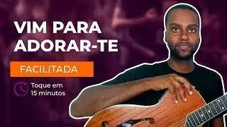 Como Tocar Vim Para Adorar-te em 15 minutos - SEM PESTANA [AULA DE VIOLÃO]