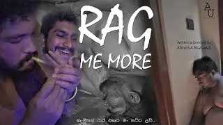 RAG ME MORE - Sri Lankan Short Film l Abhi Universe Productions @AbhithaManawa