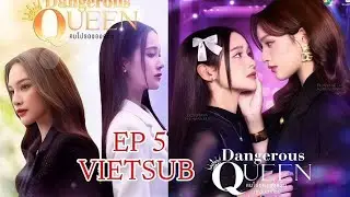 Dangerous Queen The Series - EP 5 [Vietsub]