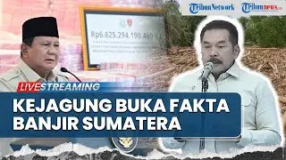 🔴Kejagung Beberkan Penyebab Banjir Sumatera, Prabowo Sampaikan Pesan Tegas ke Daerah