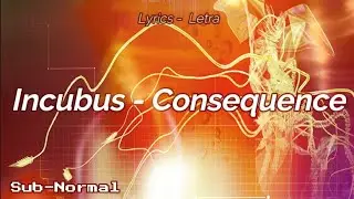 Incubus - Consequence 