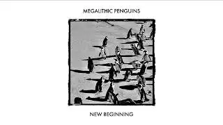 Megalithic Penguins - New Beginning (Official Audio Video)