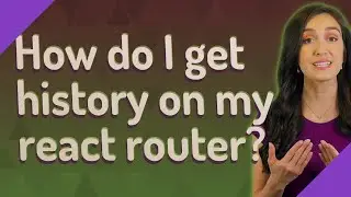 How do I get history on my react router?