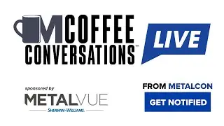 Coffee Conversations LIVE From METALCON 2025 Sponsored by Sherwin Williams!