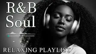 【R&B Soul】Relaxing R&B Soul Music &ndash; Smooth Vocals & Chill Grooves Study &bull; Focus &bull; Relax