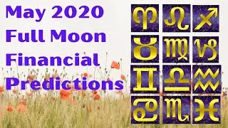 Financial Predictions Full Moon May 2020 for all Zodiac signs