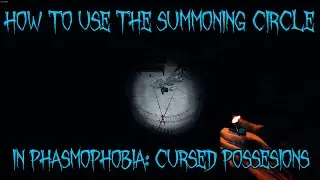 How To Use The Summoning Circle In Phasmophobia: Cursed Possessions