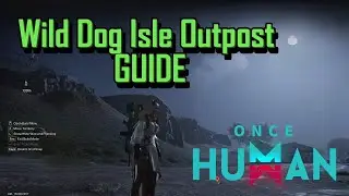 ONCE HUMAN l Wild Dog Isle Outpost GUIDE