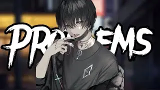 Nightcore - Problems - (Lryics)