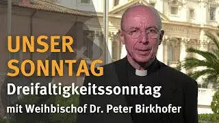 UNSER SONNTAG I Dreifaltigkeitssonntag I mit Weihbischof Dr. Peter Birkhofer