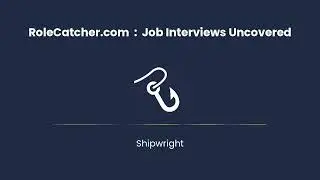 Shipwright : Job Interviews Uncovered