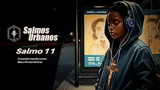 Salmo 11 -O mundo manda correr. Mas a f&eacute; manda ficar- #SalmosUrbanos  #f&eacute;urbana #musica