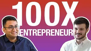 How to Become a 100x Entrepreneur: Siddhartha Ahluwalia