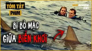Đi LẶN BIỂN v&agrave; bị c&ocirc;ng ty Tổ Chức Tour BỎ RƠI GIỮA BIỂN KHƠI |Open Water 2003 | Ken Review Phim