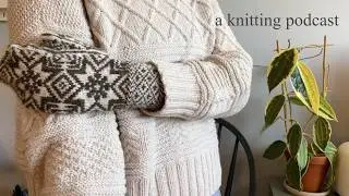 New Hyperfixation Unlocked (it&rsquo;s mittens) | Kate&rsquo;s Knitting Podcast Episode 3