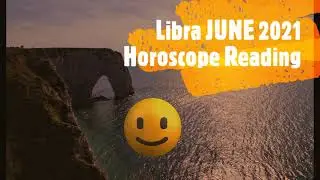 LIBRA JUNE 2021 Astrology Horoscope Reading