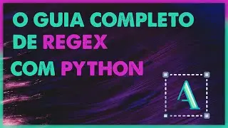 O GUIA COMPLETO SOBRE REGEX COM PYTHON