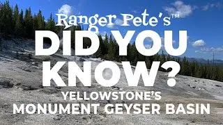 Ranger Pete's DID YOU KNOW: Yellowstone's Monument Geyser Basin (UPDATED)