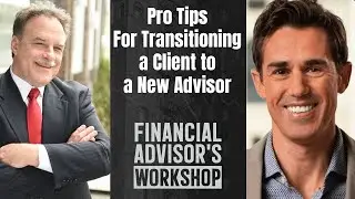 Pro Tips For Transitioning a Client to a New Advisor | Clip From FAW #34