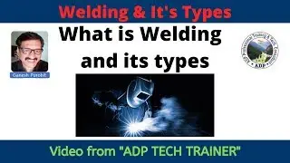 Welding and its types | briefly explained | ADP Tech Trainer