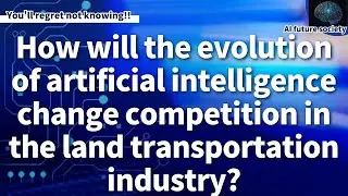 Artificial super intelligence will eliminate competition in the land transportation industry