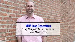 MLM Lead Generation | 3 Key Components To Generating More Online MLM Leads