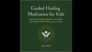 Guided Healing Meditation for Kids: Calming Visualization for Anxiety, Pain & Illness Relief