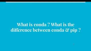 24. What is conda? What is the difference between conda & pip ?