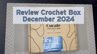 Curate Crochet Box by Lottie&Albert - December 2024 I Review