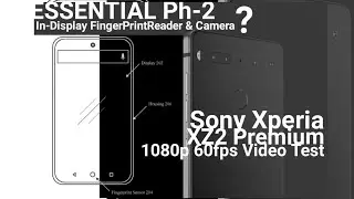 Essential PH-2 In-Display Camera/Finger Print Reader, Sony Xperia XZ2 Premium Video Test 1080p/30fps